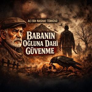 Mürsel_Babanın oğluna dahi güvenme