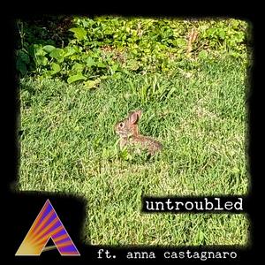 Untroubled (feat. Anna Castagnaro)