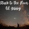 Lil Gibby - Stuck to the floor