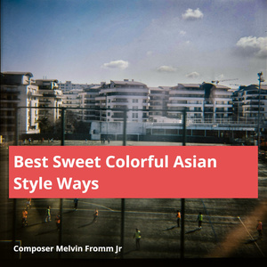 Best Sweet Colorful Asian Style Ways