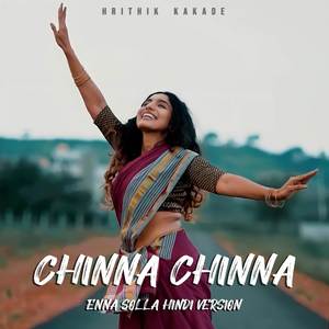 CHINNA CHINNA (ENNA SOLLA HINDI VERSION)