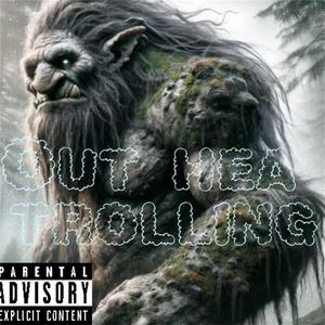 Out hea trolling