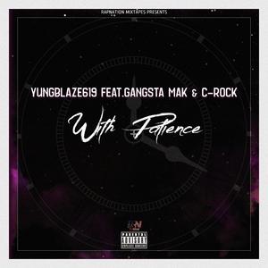 With Patience (feat. YungBlaze619, Gangsta Mak & C-Rock)