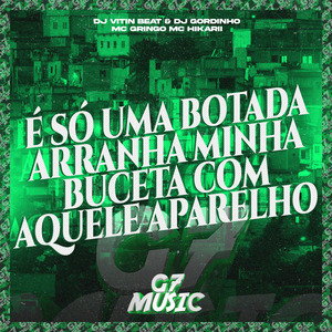 É Só uma Botada / Arranha Minha Buceta Com Aquele Aparelho