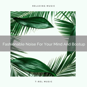 Fashionable Noise For Your Body And Hard Relax