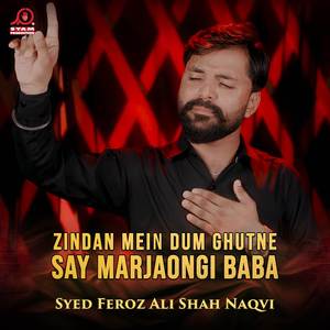 Zindan Mein Dum Ghutne Say Marjaongi Baba