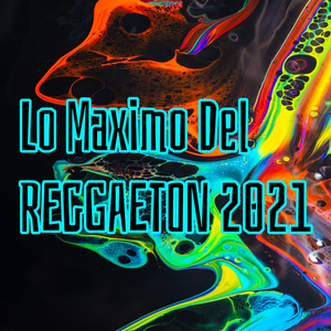 Lo Maximo del Reggaeton 2021