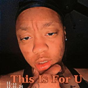 This Is For U