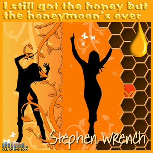 I Still Got the Honey But the Honeymoon's Over