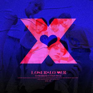LOSER=LOVER（翻自 TOMORROW X TOGETHER）