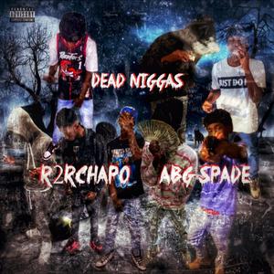 Dead Niggas (feat. R2RCHAPO)