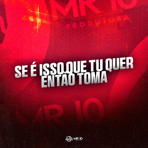Se É Isso Que Tu Quer Então Toma