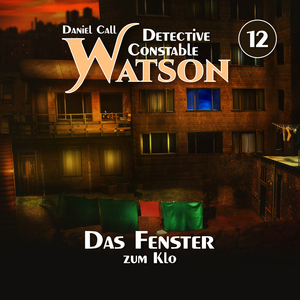 Detective Constable Watson Folge 12 - Das Fenster zum Klo (Teil 1)
