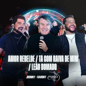 Amor Rebelde / Tá Com Raiva de Mim / Leão Domado (Ao Vivo)