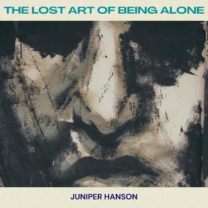 The Lost Art of Being Alone