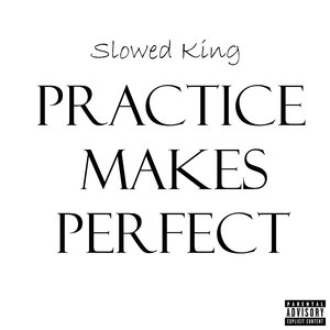 Practice Makes Perfect (Slowed)