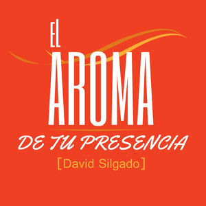El Aroma De Tu Presencia