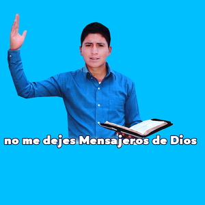 no me dejes Mensajeros de Dios