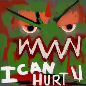 I CAN HURT YOU