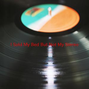 I Sold My Bed But Not My Stereo (Instrumental version originally performed by Capital Cities)