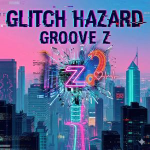 Glitch Hazard (Groove Z)
