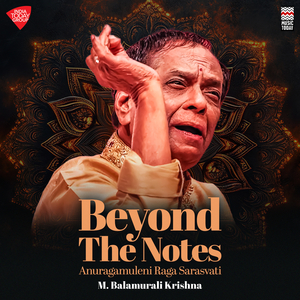 Beyond the Notes - Anuragamuleni Raga Sarasvati