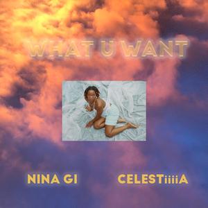 What U Want (feat. Celestiiiia)