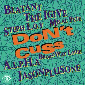 Don't Cuss (feat. Blatant, The IGive, Steph L.O.V, Mr. Al Pete, A.L.P.H.A, Broadway Louie & jasonplusone)