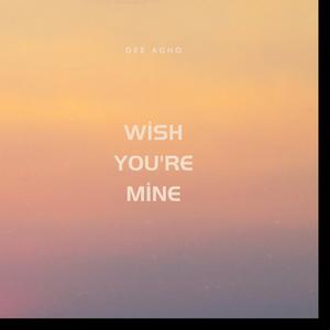 Wish you're mine
