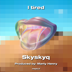 I tired