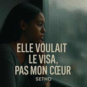 Elle voulait le visa, pas mon coeur
