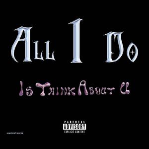 all i do, is think 'bout u
