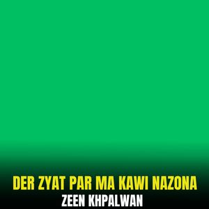 Der Zyat Par Ma Kawi Nazona