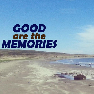 Good Are the Memories