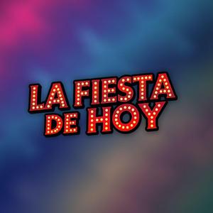 LA FIESTA DE HOY