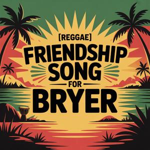 Bryer Friendship Song (Reggae)