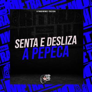 Senta E Desliza a Pepeca