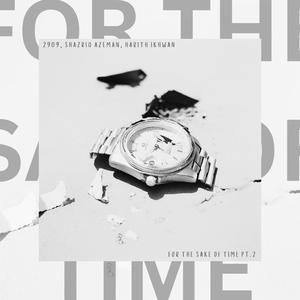 for the sake of time Pt. 2 (feat. Shazriq Azeman, Harith Ikhwan & 2909 Hikki)