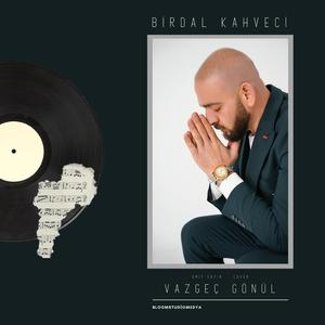 Birdal Kahveci Vazgeç Gönül