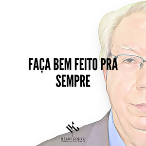 Faça Bem Feito Pra Sempre