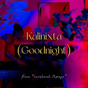 Kalinixta (Goodnight) [from "Lovebomb Therapy" album]