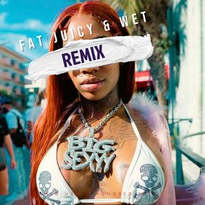 Fat Juicy & Wet
