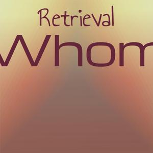 Retrieval Whom