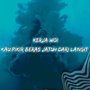 Kerja Woi Kau Pikir Beras Jatuh Dari Langit