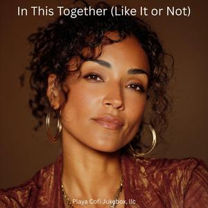 In This Together (Like It or Not)