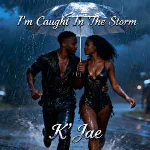 I'm Caught In The Storm