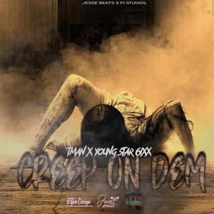 Creep On Dem (feat. T Man Nine & Young Star 6ixx)