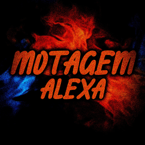 MOTAGEM ALEXA (SPEED UP)