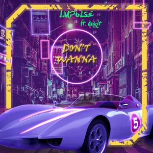 Don't Wanna (feat. Ankit)