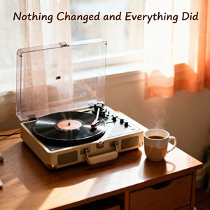 Nothing Changed and Everything Did